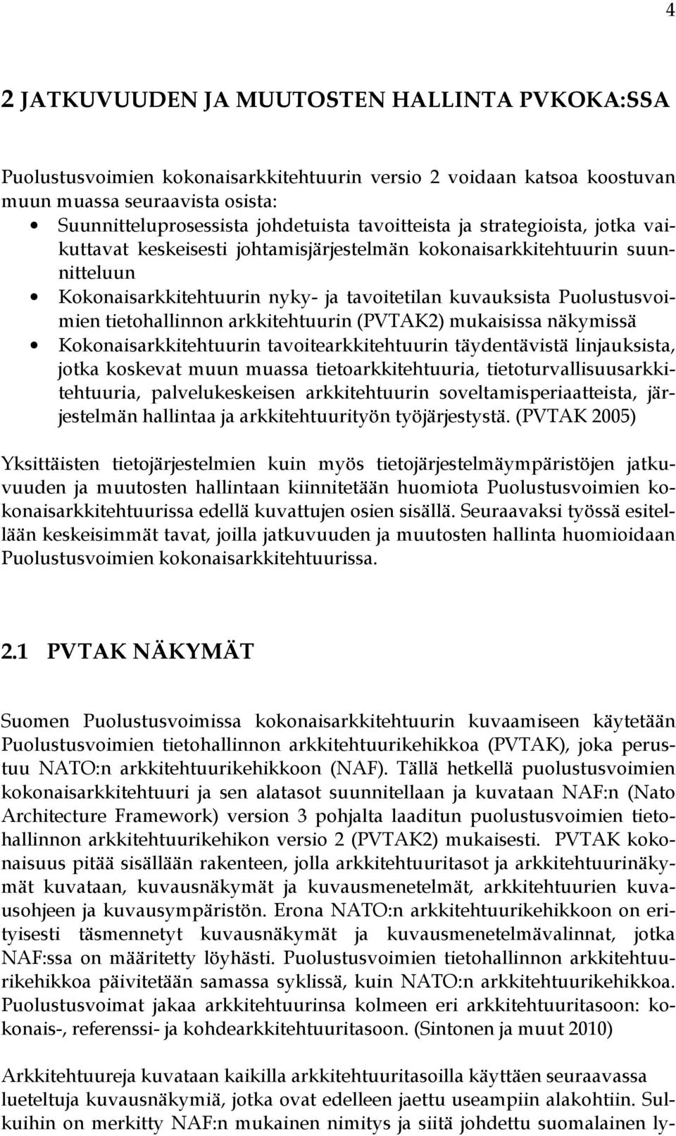 tietohallinnon arkkitehtuurin (PVTAK2) mukaisissa näkymissä Kokonaisarkkitehtuurin tavoitearkkitehtuurin täydentävistä linjauksista, jotka koskevat muun muassa tietoarkkitehtuuria,