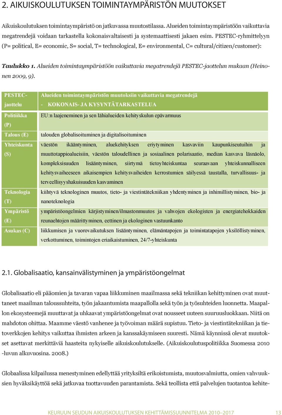 PESTEC-ryhmittelyyn (P= political, E= economic, S= social, T= technological, E= environmental, Aikuiskoulutuksen toimintaympäristö on jatkuvassa muutostilassa.