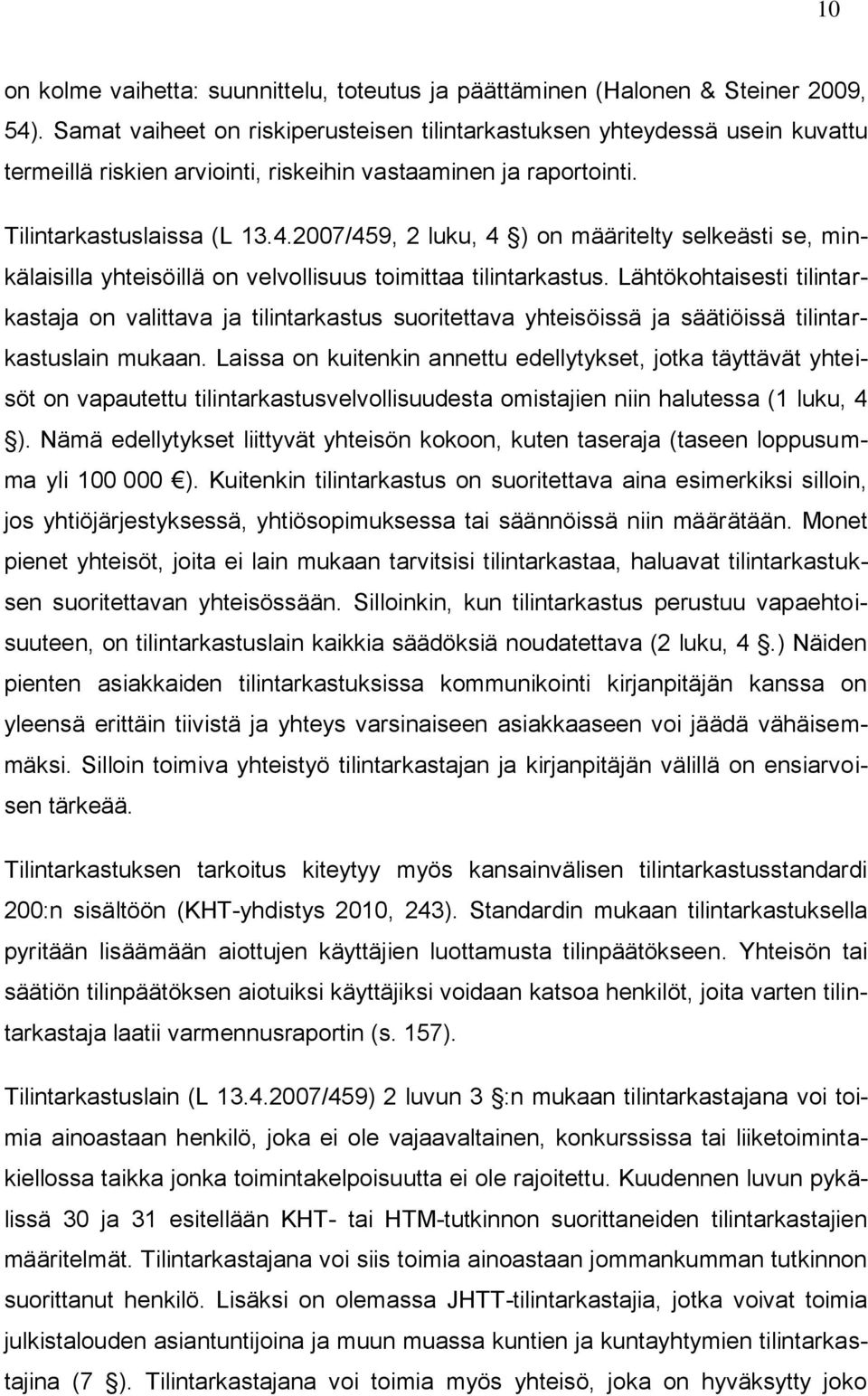 2007/459, 2 luku, 4 ) on määritelty selkeästi se, minkälaisilla yhteisöillä on velvollisuus toimittaa tilintarkastus.