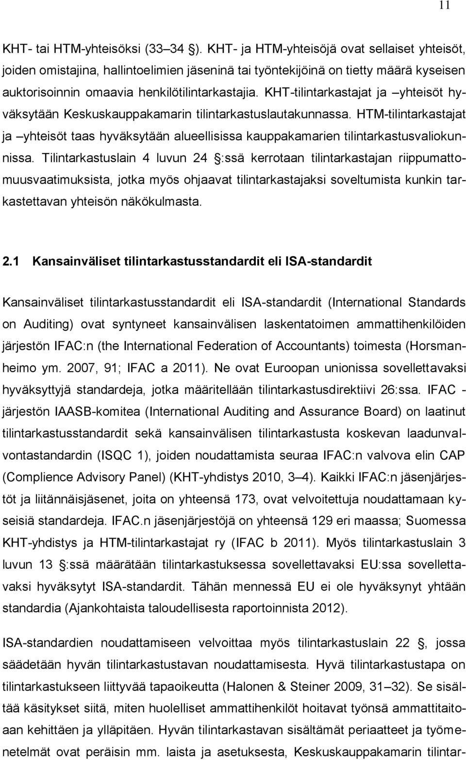 KHT-tilintarkastajat ja yhteisöt hyväksytään Keskuskauppakamarin tilintarkastuslautakunnassa.