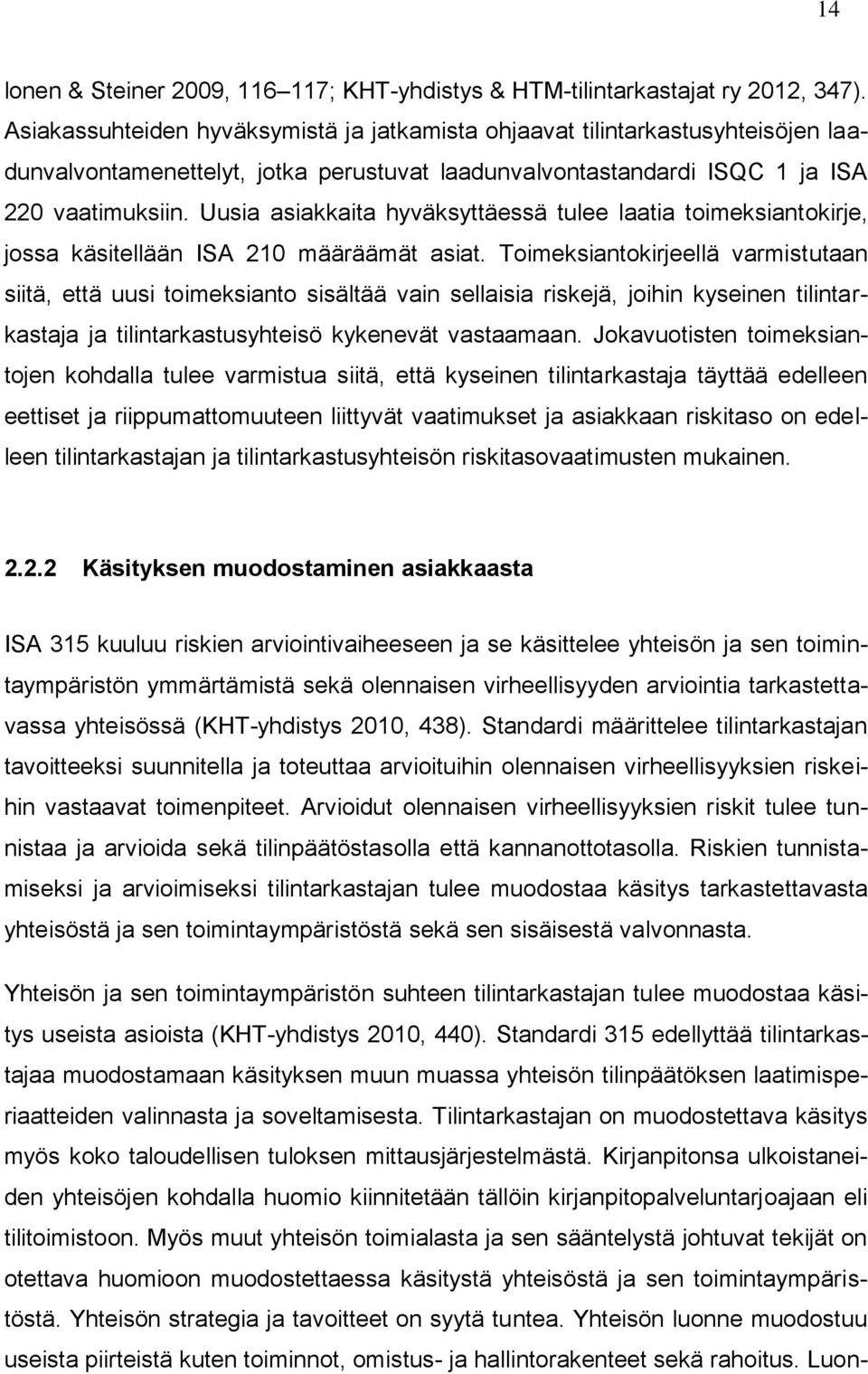 Uusia asiakkaita hyväksyttäessä tulee laatia toimeksiantokirje, jossa käsitellään ISA 210 määräämät asiat.