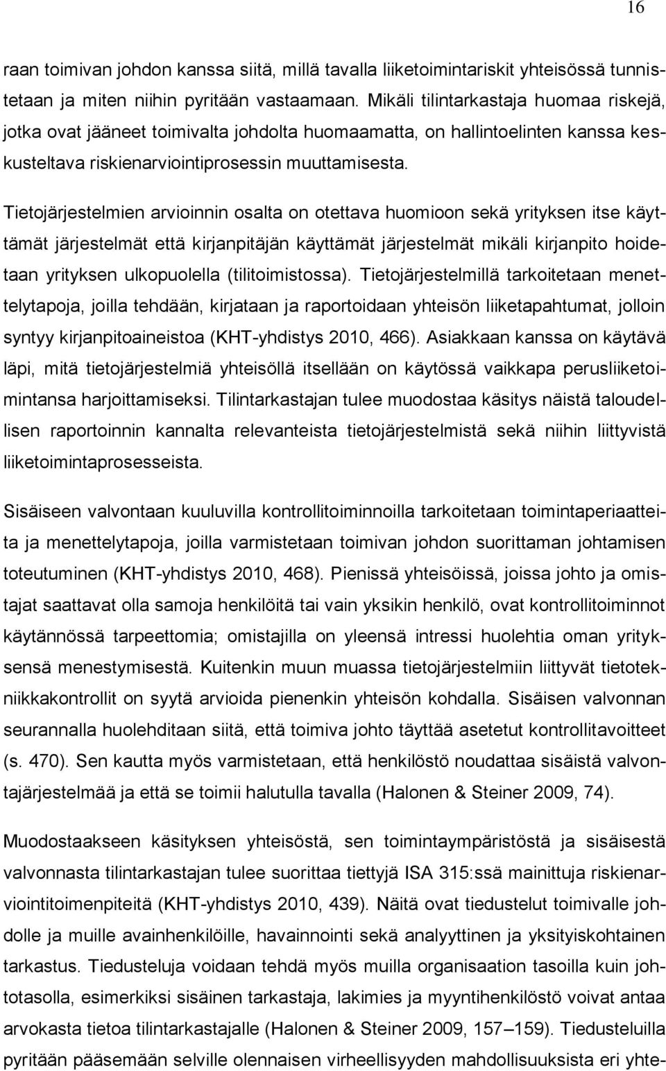 Tietojärjestelmien arvioinnin osalta on otettava huomioon sekä yrityksen itse käyttämät järjestelmät että kirjanpitäjän käyttämät järjestelmät mikäli kirjanpito hoidetaan yrityksen ulkopuolella