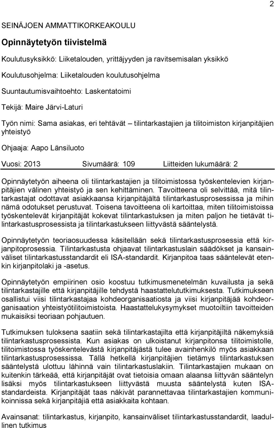 Liitteiden lukumäärä: 2 Opinnäytetyön aiheena oli tilintarkastajien ja tilitoimistossa työskentelevien kirjanpitäjien välinen yhteistyö ja sen kehittäminen.