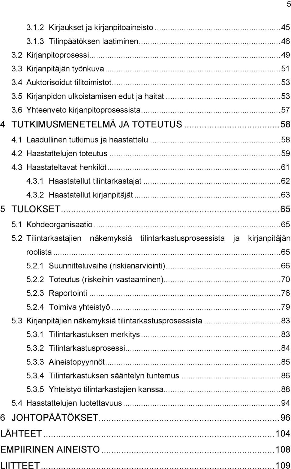 .. 59 4.3 Haastateltavat henkilöt... 61 4.3.1 Haastatellut tilintarkastajat... 62 4.3.2 Haastatellut kirjanpitäjät... 63 5 TULOKSET... 65 5.