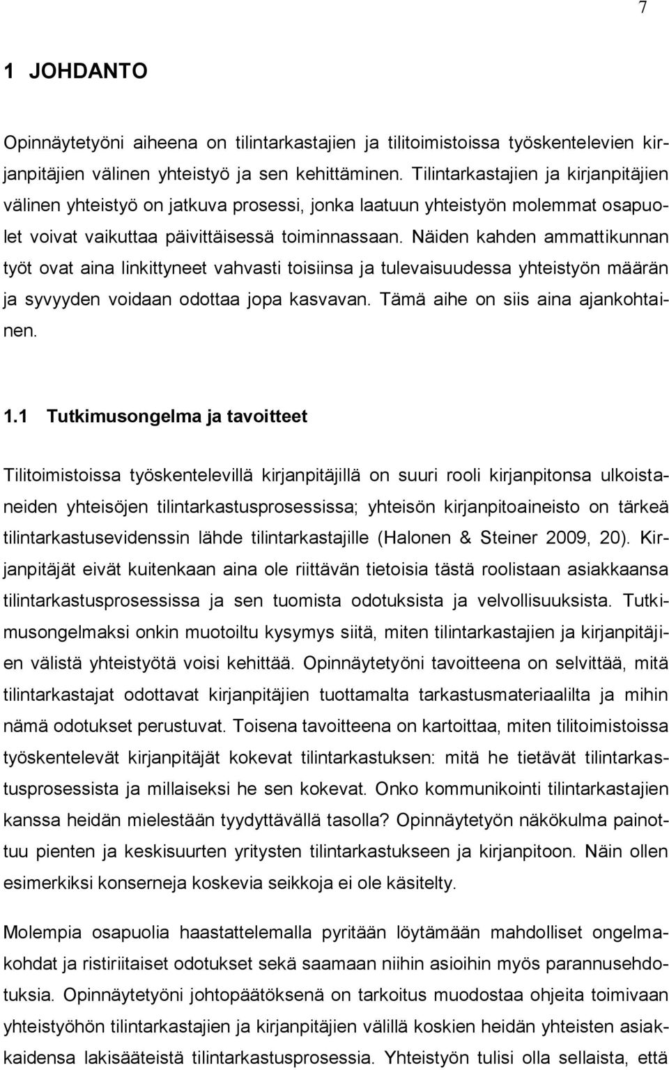 Näiden kahden ammattikunnan työt ovat aina linkittyneet vahvasti toisiinsa ja tulevaisuudessa yhteistyön määrän ja syvyyden voidaan odottaa jopa kasvavan. Tämä aihe on siis aina ajankohtainen. 1.