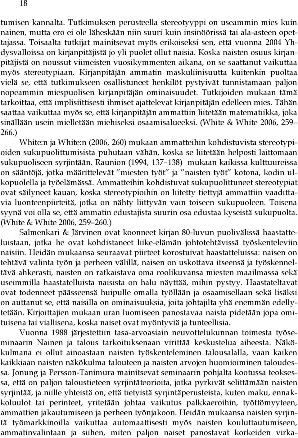 Koska naisten osuus kirjanpitäjistä on noussut viimeisten vuosikymmenten aikana, on se saattanut vaikuttaa myös stereotypiaan.