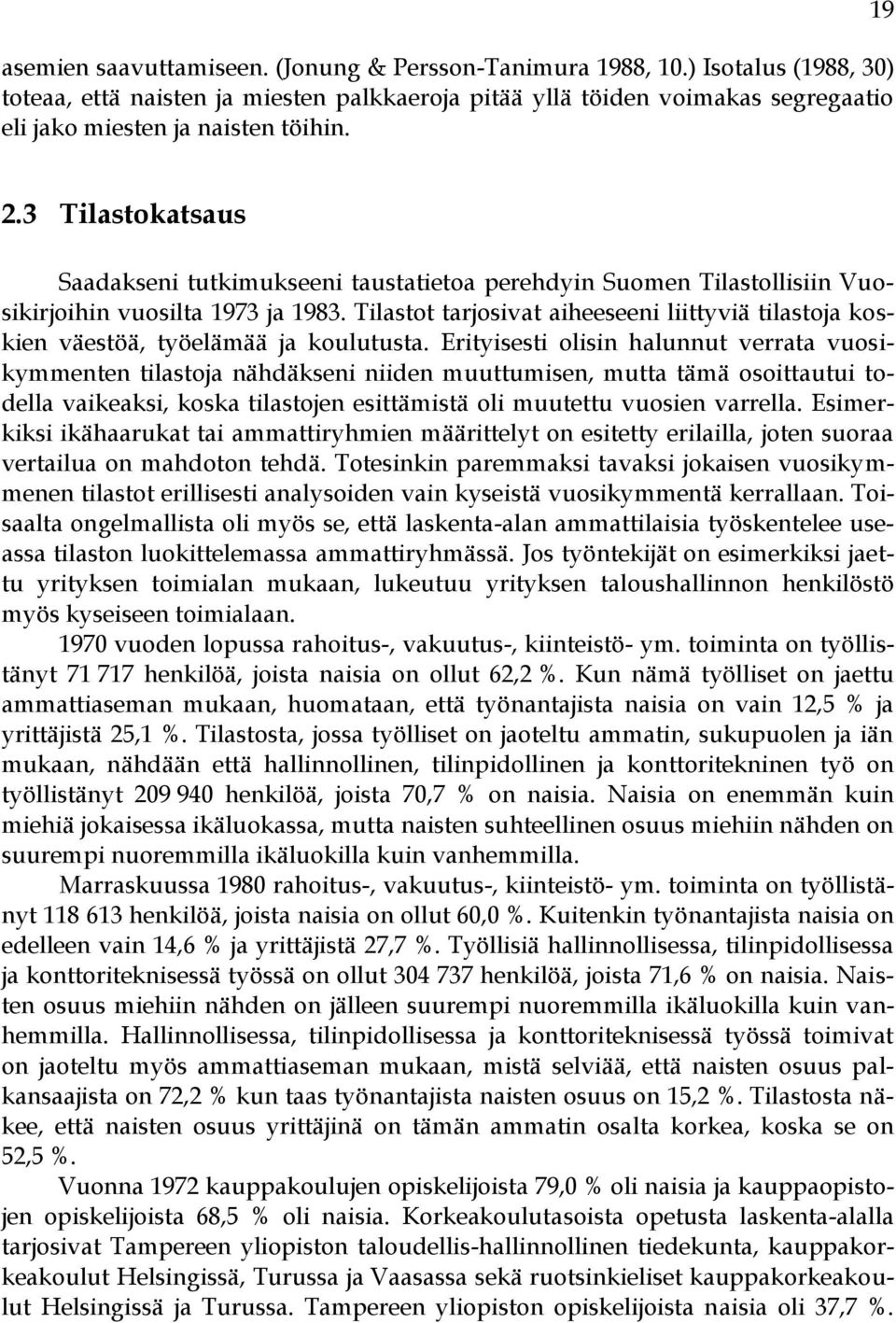 Tilastot tarjosivat aiheeseeni liittyviä tilastoja koskien väestöä, työelämää ja koulutusta.