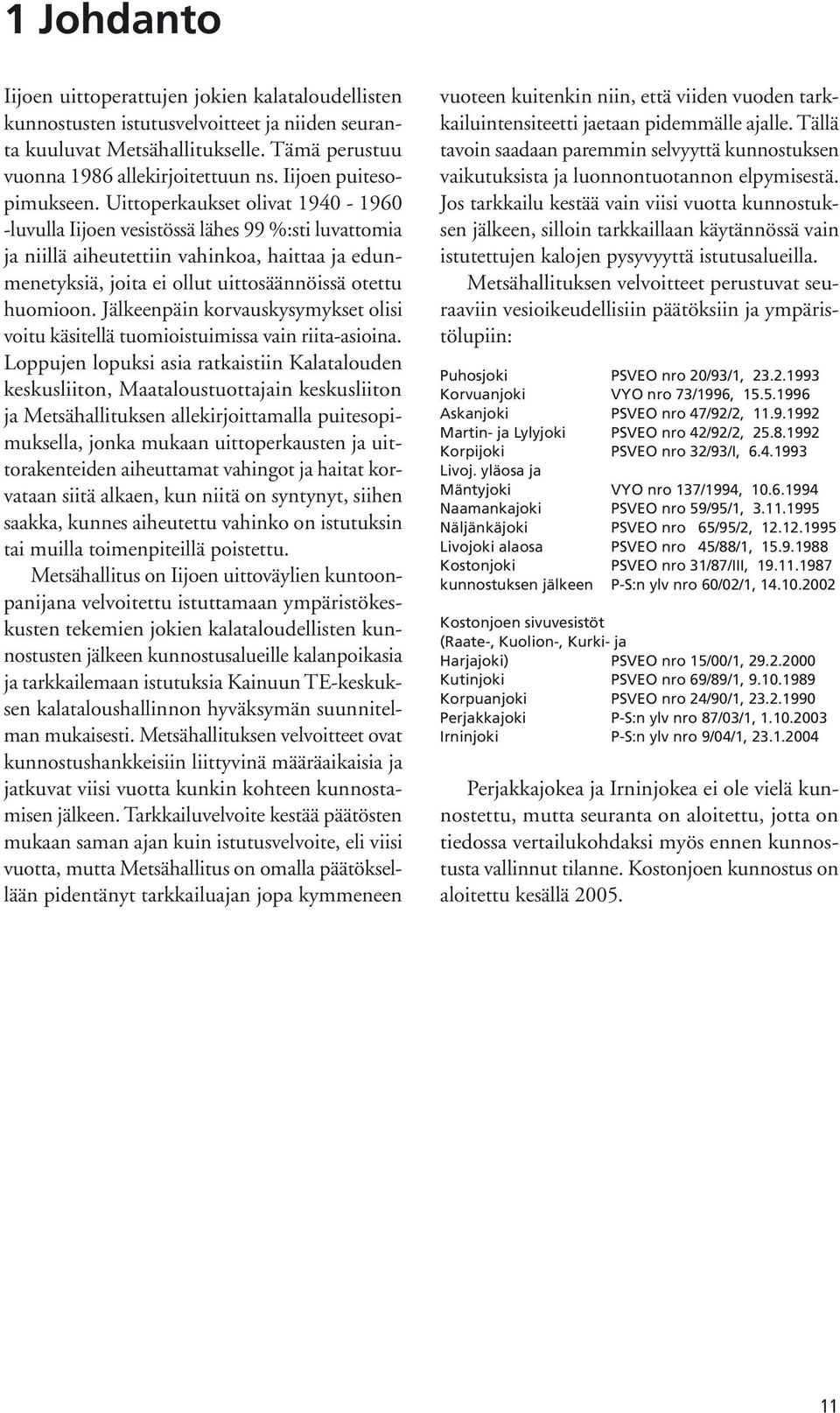 Uittoperkaukset olivat 194-196 -luvulla Iijoen vesistössä lähes 99 %:sti luvattomia ja niillä aiheutettiin vahinkoa, haittaa ja edunmenetyksiä, joita ei ollut uittosäännöissä otettu huomioon.