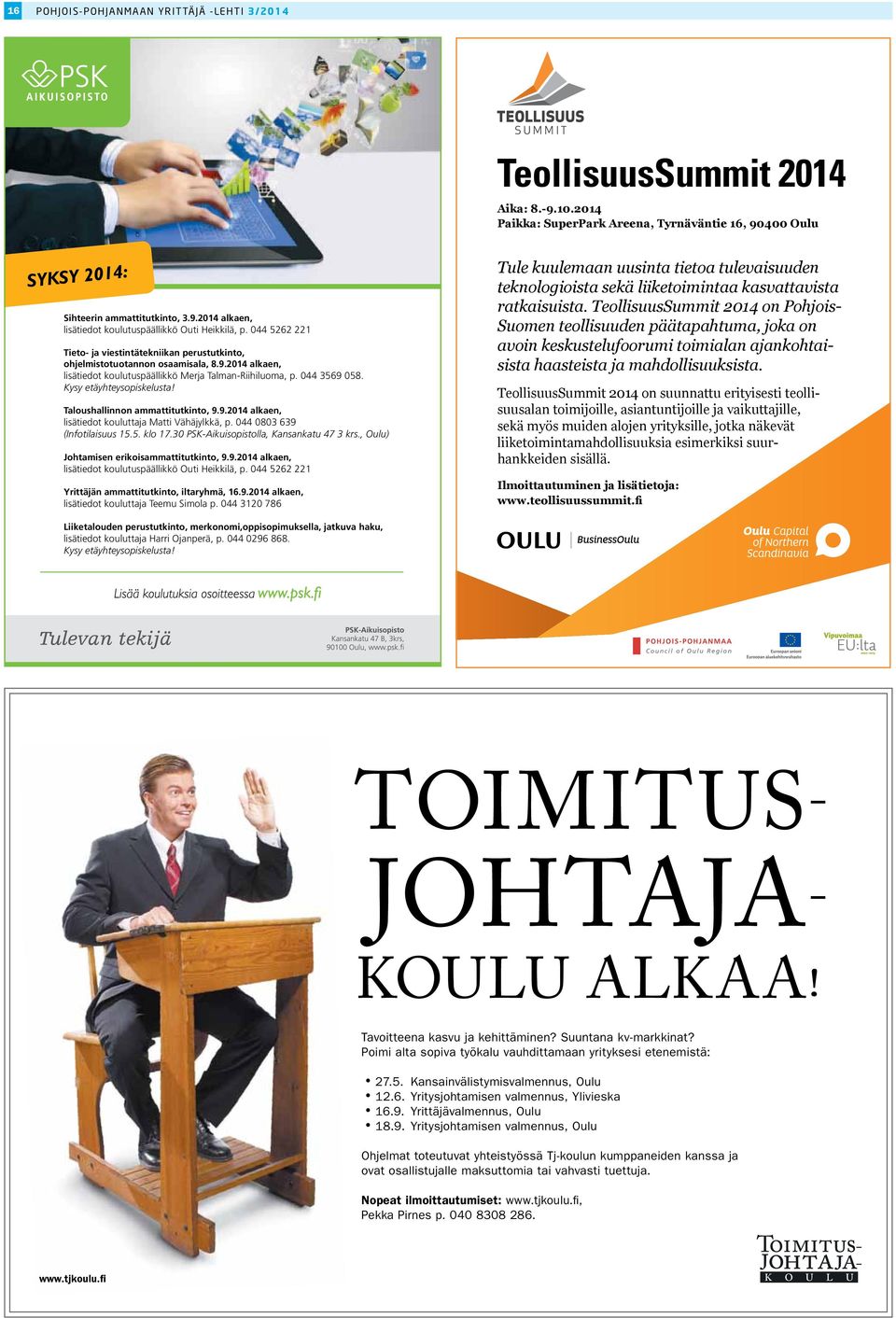 Kysy etäyhteysopiskelusta! Taloushallinnon ammattitutkinto, 9.9.2014 alkaen, lisätiedot kouluttaja Matti Vähäjylkkä, p. 044 0803 639 (Infotilaisuus 15.5. klo 17.