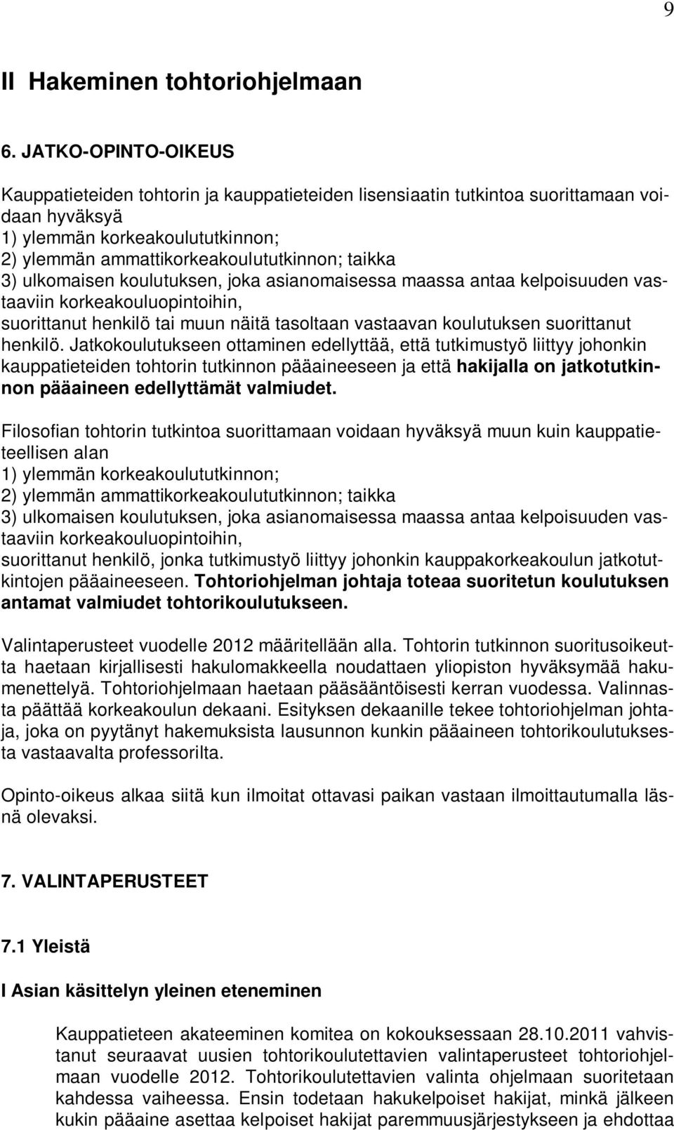 ulkomaisen koulutuksen, joka asianomaisessa maassa antaa kelpoisuuden vastaaviin korkeakouluopintoihin, suorittanut henkilö tai muun näitä tasoltaan vastaavan koulutuksen suorittanut henkilö.