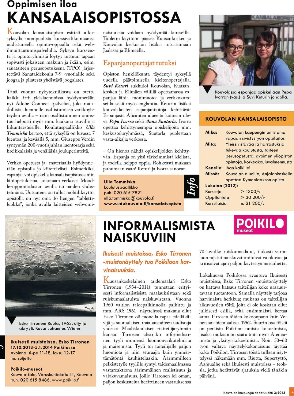 sanataiteen perusopetuksena (TPO) järjestettävä Sanataidekoulu 7-9 -vuotiaille sekä joogaa ja pilatesta yhdistävä joogalates.
