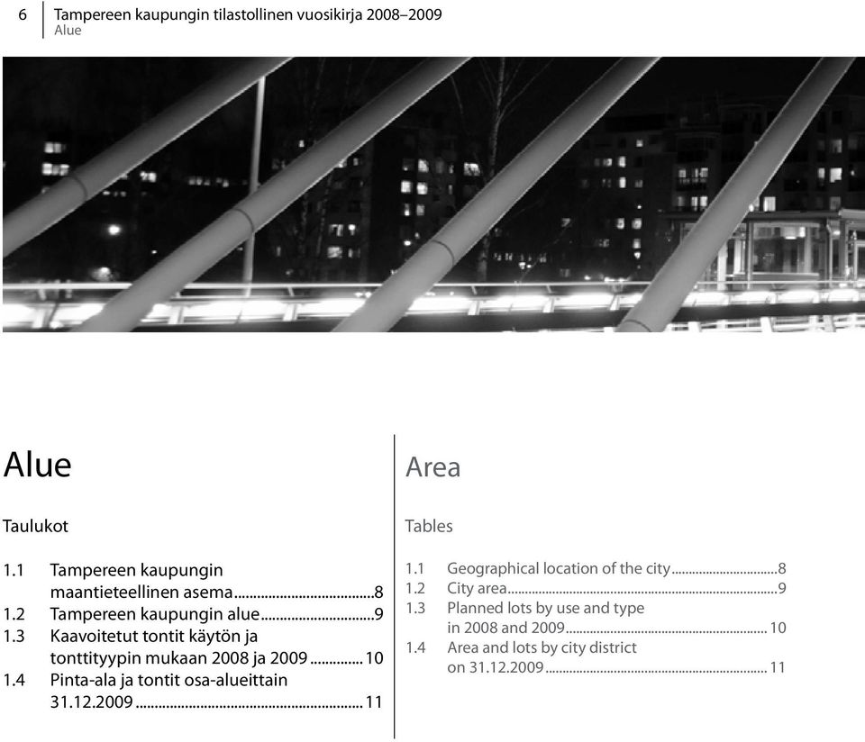 3 Kaavoitetut tontit käytön ja tonttityypin mukaan 2008 ja 2009... 10 1.4 Pinta-ala ja tontit osa-alueittain 31.12.