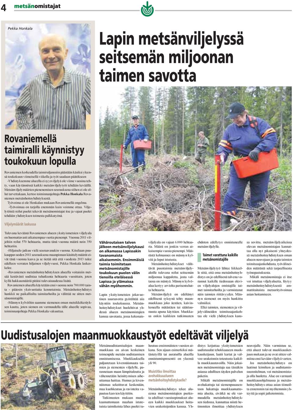 Metsänviljelymäärien pienenemisen seurauksena siihen ei ole ollut tarvettakaan, kertoo toiminnanjohtaja Pekka Honkala Rovaniemen metsänhoitoyhdistyksestä.