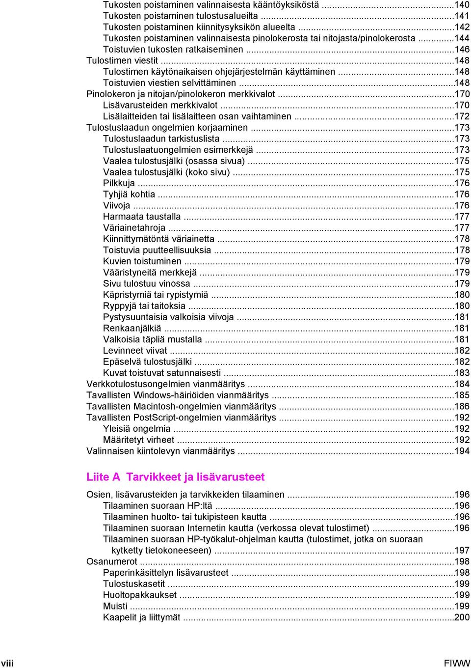 ..148 Tulostimen käytönaikaisen ohjejärjestelmän käyttäminen...148 Toistuvien viestien selvittäminen...148 Pinolokeron ja nitojan/pinolokeron merkkivalot...170 Lisävarusteiden merkkivalot.