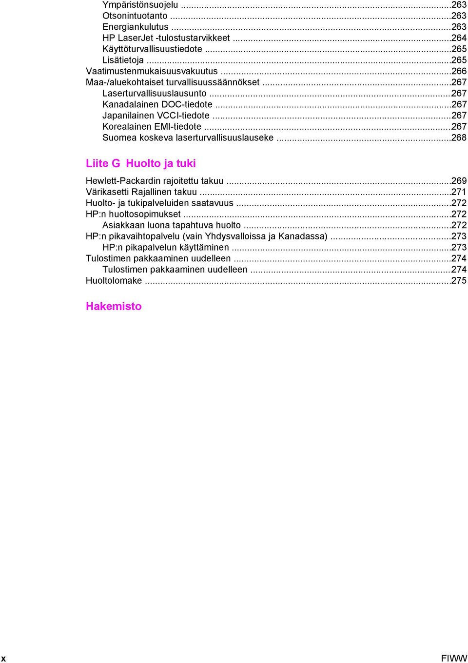 ..267 Suomea koskeva laserturvallisuuslauseke...268 Liite G Huolto ja tuki Hewlett-Packardin rajoitettu takuu...269 Värikasetti Rajallinen takuu...271 Huolto- ja tukipalveluiden saatavuus.