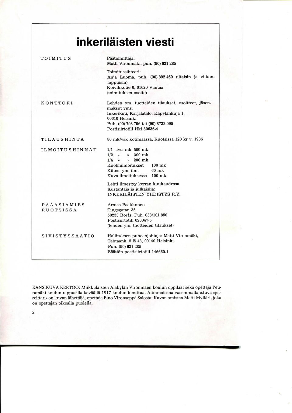 Inkerikoti, Karjalatalo, Kapylankuja 1, 00610 Helsinki Puh. (90) 793 796 tai (90) 8732 095 Postisiirtotili Hki 30636-4 80 mk/vsk kotimaassa, Ruotsissa 120 kr v.