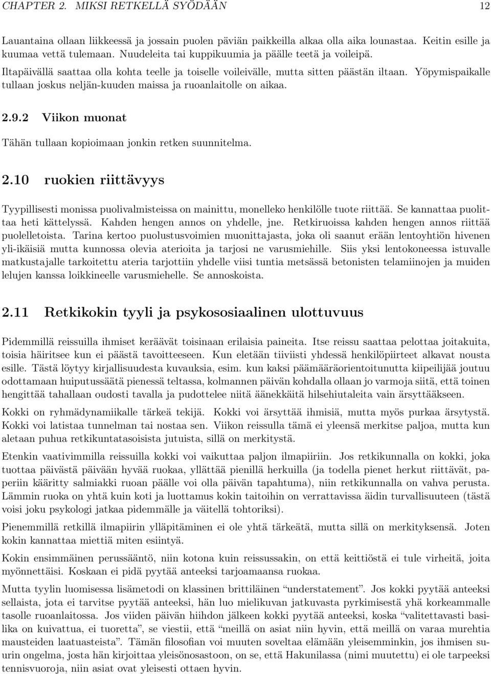 Yöpymispaikalle tullaan joskus neljän-kuuden maissa ja ruoanlaitolle on aikaa. 2.9.2 Viikon muonat Tähän tullaan kopioimaan jonkin retken suunnitelma. 2.10 ruokien riittävyys Tyypillisesti monissa puolivalmisteissa on mainittu, monelleko henkilölle tuote riittää.