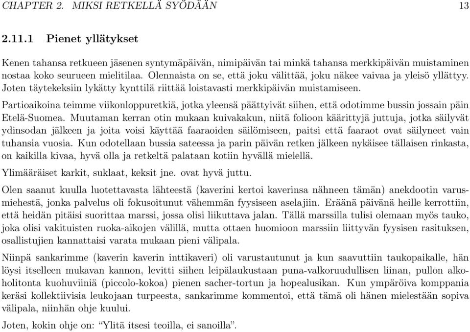 Partioaikoina teimme viikonloppuretkiä, jotka yleensä päättyivät siihen, että odotimme bussin jossain päin Etelä-Suomea.