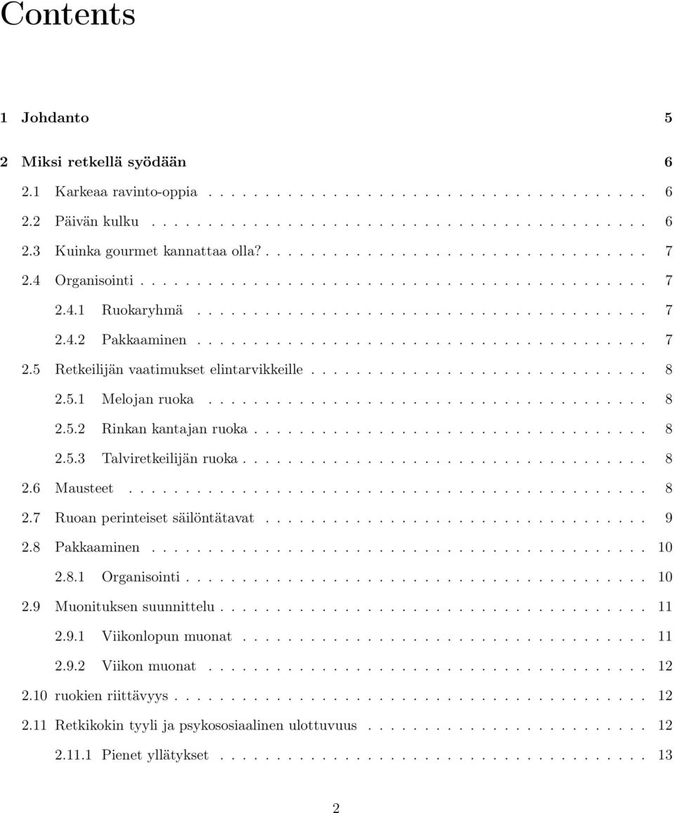 ............................. 8 2.5.1 Melojan ruoka....................................... 8 2.5.2 Rinkan kantajan ruoka................................... 8 2.5.3 Talviretkeilijän ruoka.................................... 8 2.6 Mausteet.