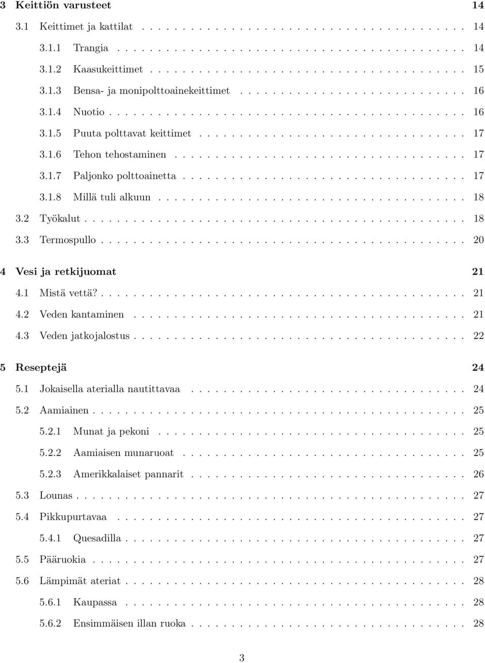 1.6 Tehon tehostaminen.................................... 17 3.1.7 Paljonko polttoainetta................................... 17 3.1.8 Millä tuli alkuun...................................... 18 3.