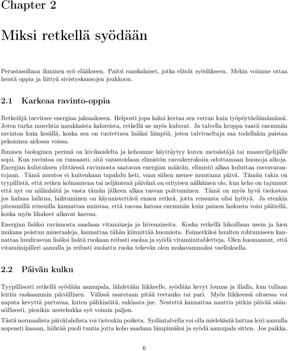 Ja talvella kroppa vaatii enemmän ravintoa kuin kesällä, koska sen on tuotettava lisäksi lämpöä, joten talvivaeltaja saa todellakin paistaa pekoninsa aidossa voissa.