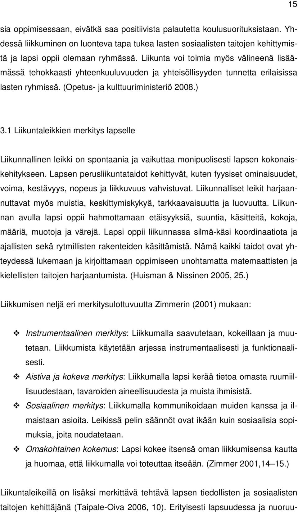 1 Liikuntaleikkien merkitys lapselle Liikunnallinen leikki on spontaania ja vaikuttaa monipuolisesti lapsen kokonaiskehitykseen.