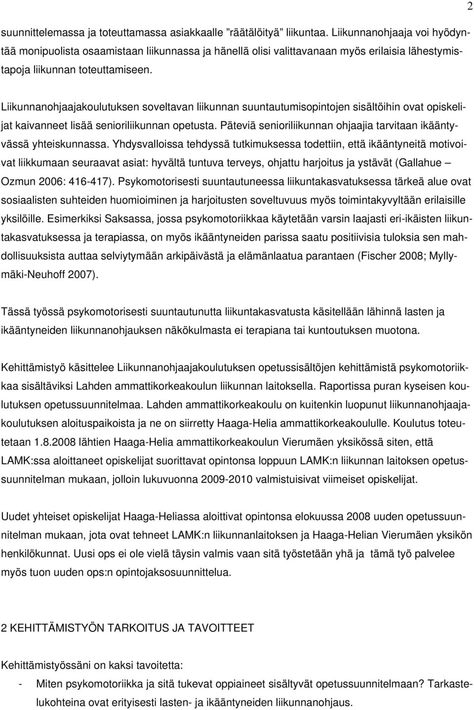 Liikunnanohjaajakoulutuksen soveltavan liikunnan suuntautumisopintojen sisältöihin ovat opiskelijat kaivanneet lisää senioriliikunnan opetusta.