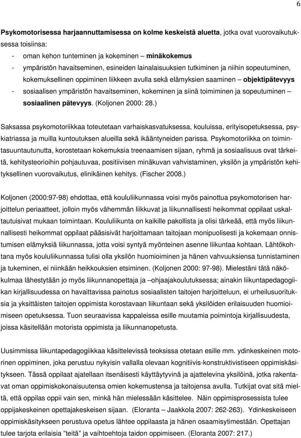 toimiminen ja sopeutuminen sosiaalinen pätevyys. (Koljonen 2000: 28.