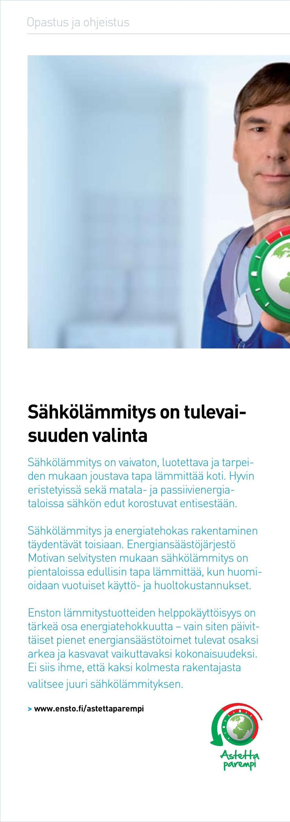 Energiansäästöjärjestö Motivan selvitysten mukaan sähkölämmitys on pientaloissa edullisin tapa lämmittää, kun huomioidaan vuotuiset käyttö- ja huoltokustannukset.