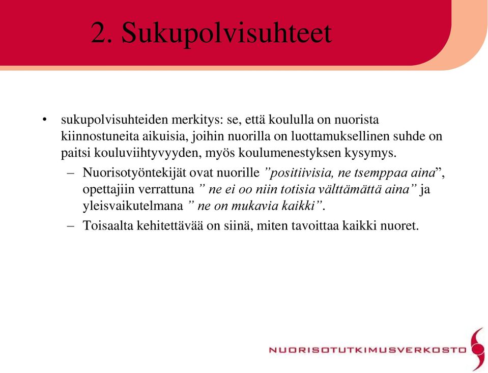 Nuorisotyöntekijät ovat nuorille positiivisia, ne tsemppaa aina, opettajiin verrattuna ne ei oo niin totisia