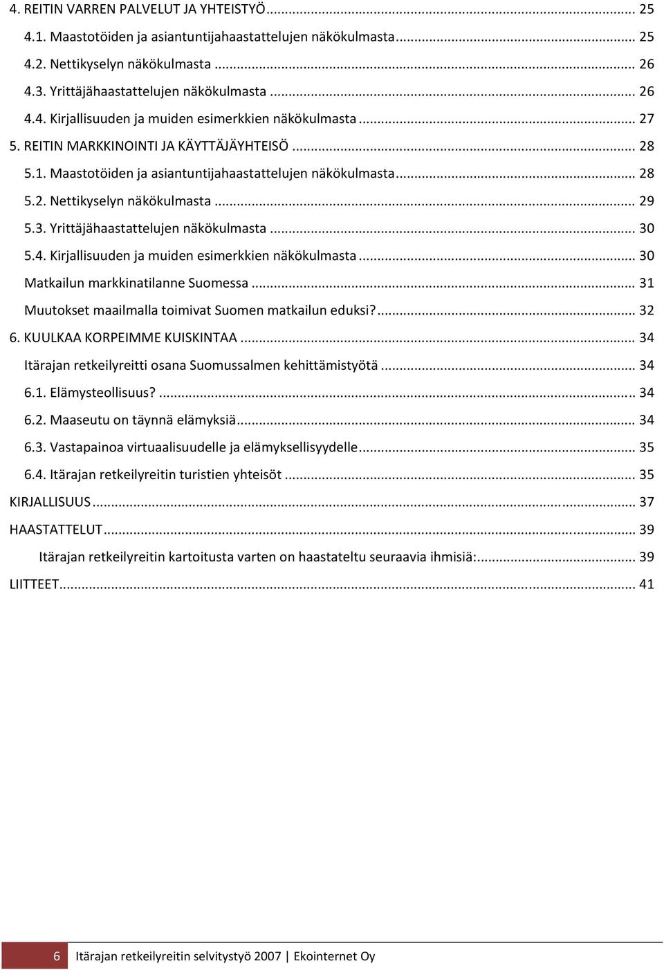 .. 29 20B5.3. Yrittäjähaastattelujen näkökulmasta... 30 21B5.4. Kirjallisuuden ja muiden esimerkkien näkökulmasta... 30 2BMatkailun markkinatilanne Suomessa.