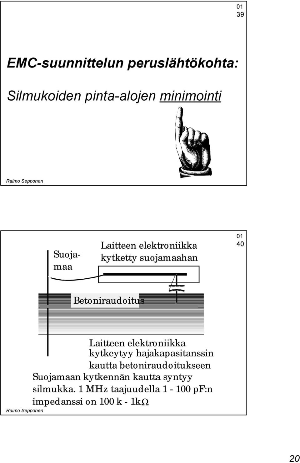 elektroniikka kytkeytyy hajakapasitanssin kautta betoniraudoitukseen Suojamaan