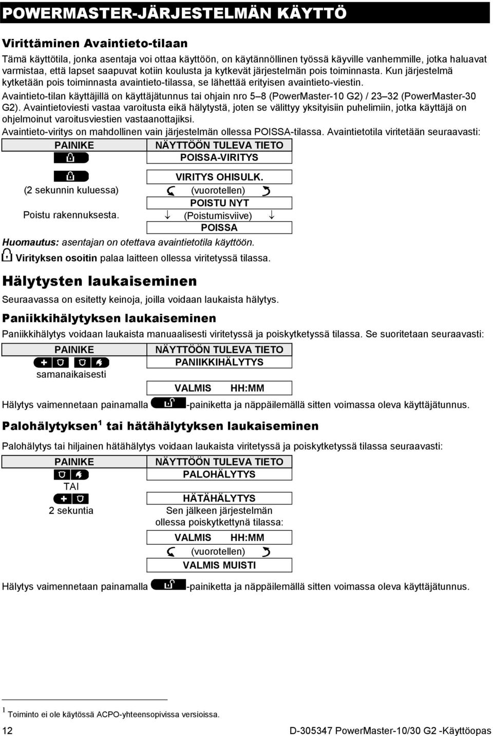 Avaintieto-tilan käyttäjillä on käyttäjätunnus tai ohjain nro 5 8 (PowerMaster-10 G2) / 23 32 (PowerMaster-30 G2).