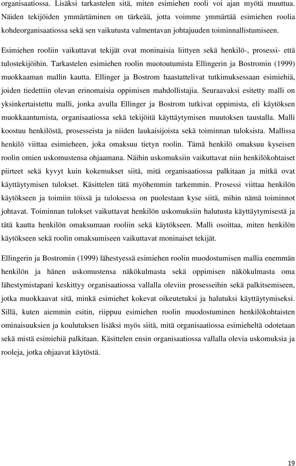 Esimiehen rooliin vaikuttavat tekijät ovat moninaisia liittyen sekä henkilö-, prosessi- että tulostekijöihin.