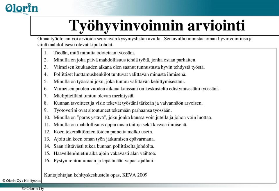 Poliittiset luottamushenkilöt tuntuvat välittävän minusta ihmisenä. 5. Minulla on työssäni joku, joka tuntuu välittävän kehittymisestäni. 6.