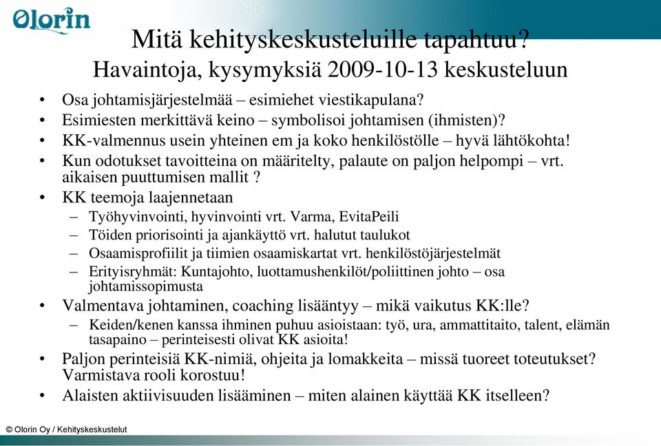 KK teemoja laajennetaan Työhyvinvointi, hyvinvointi vrt. Varma, EvitaPeili Töiden priorisointi ja ajankäyttö vrt. halutut taulukot Osaamisprofiilit ja tiimien osaamiskartat vrt.