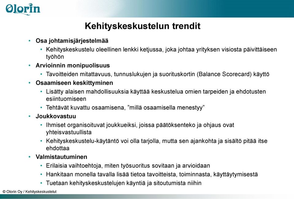 Tehtävät kuvattu osaamisena, millä osaamisella menestyy Joukkovastuu Ihmiset organisoituvat joukkueiksi, joissa päätöksenteko ja ohjaus ovat yhteisvastuullista Kehityskeskustelu-käytäntö voi olla