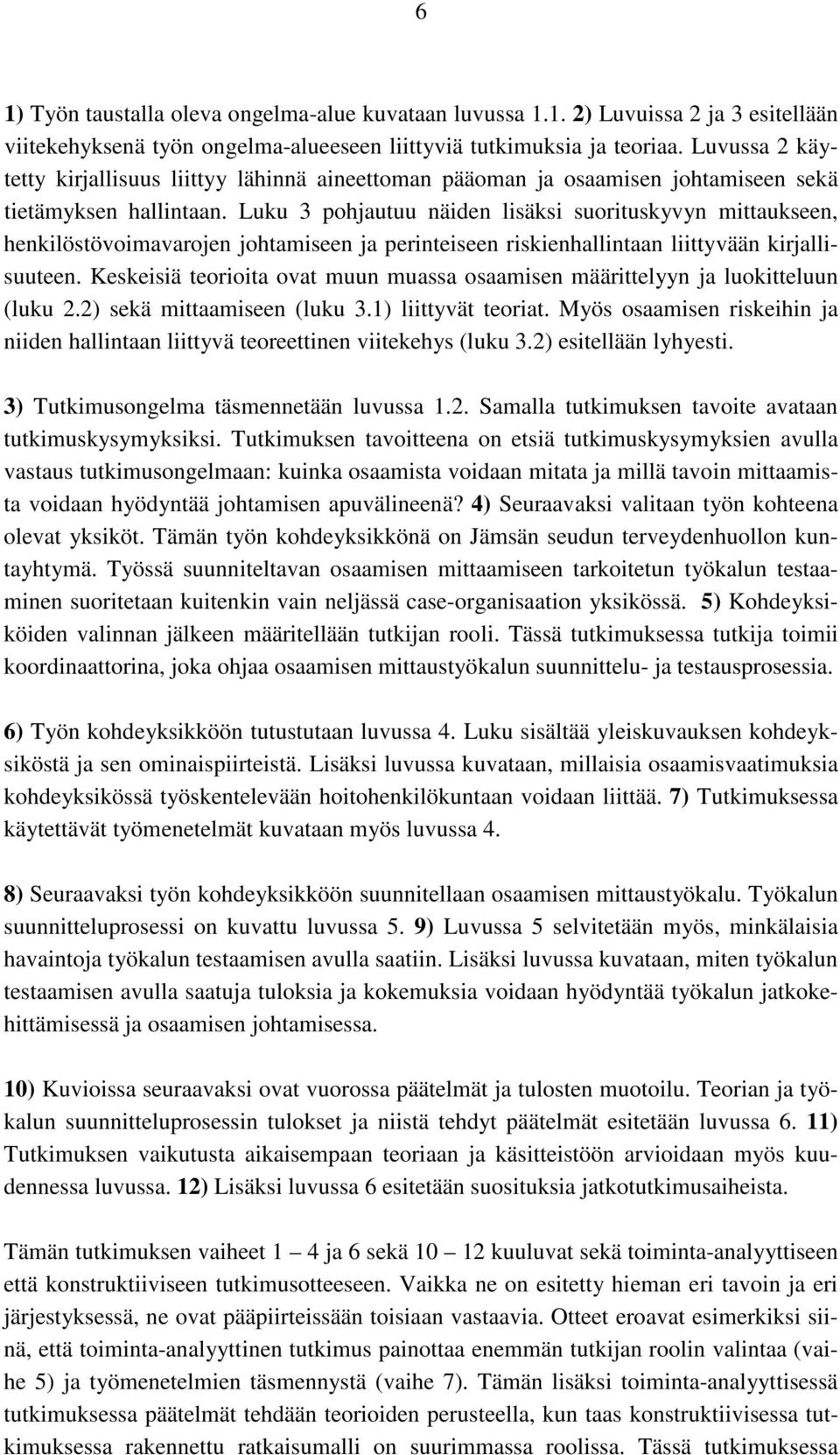 Luku 3 pohjautuu näiden lisäksi suorituskyvyn mittaukseen, henkilöstövoimavarojen johtamiseen ja perinteiseen riskienhallintaan liittyvään kirjallisuuteen.