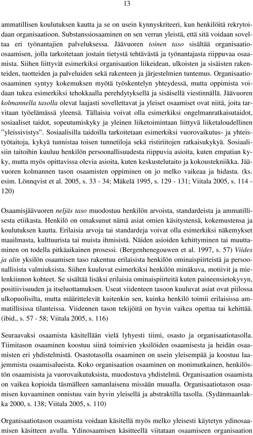 Jäävuoren toinen taso sisältää organisaatioosaamisen, jolla tarkoitetaan jostain tietystä tehtävästä ja työnantajasta riippuvaa osaamista.