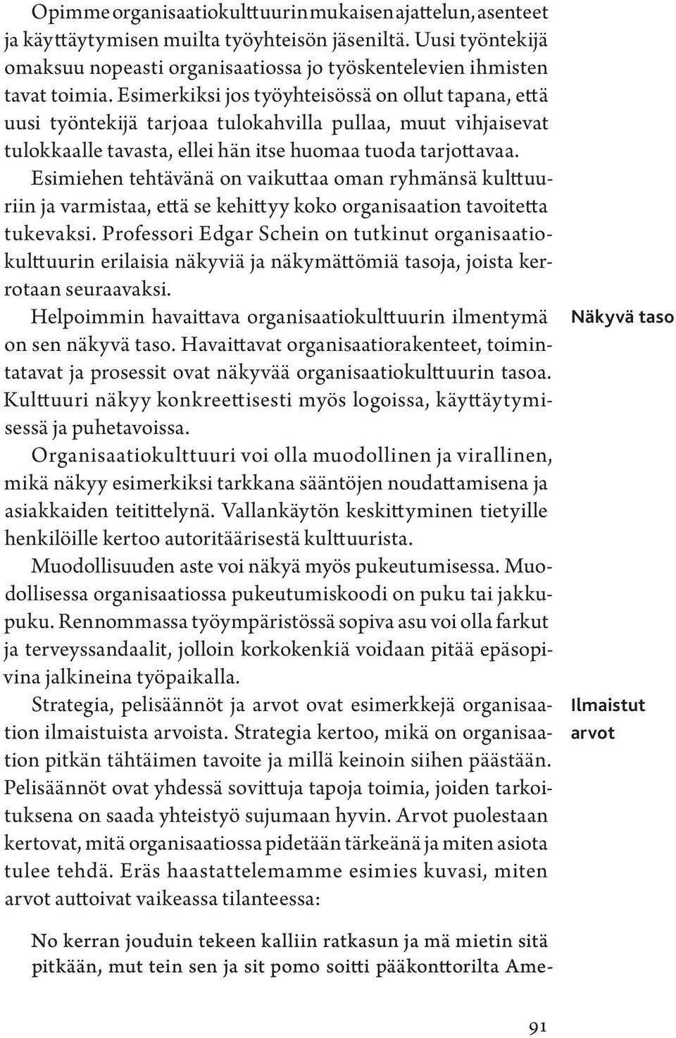 Esimiehen tehtävänä on vaikuttaa oman ryhmänsä kulttuuriin ja varmistaa, että se kehittyy koko organisaation tavoitetta tukevaksi.