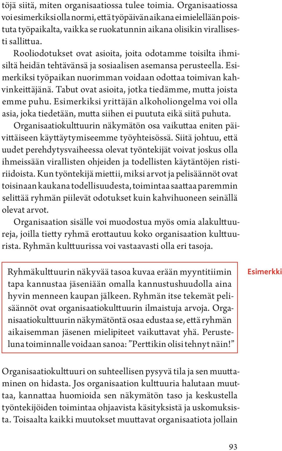 Rooliodotukset ovat asioita, joita odotamme toisilta ihmisiltä heidän tehtävänsä ja sosiaalisen asemansa perusteella. Esimerkiksi työpaikan nuorimman voidaan odottaa toimivan kahvinkeittäjänä.