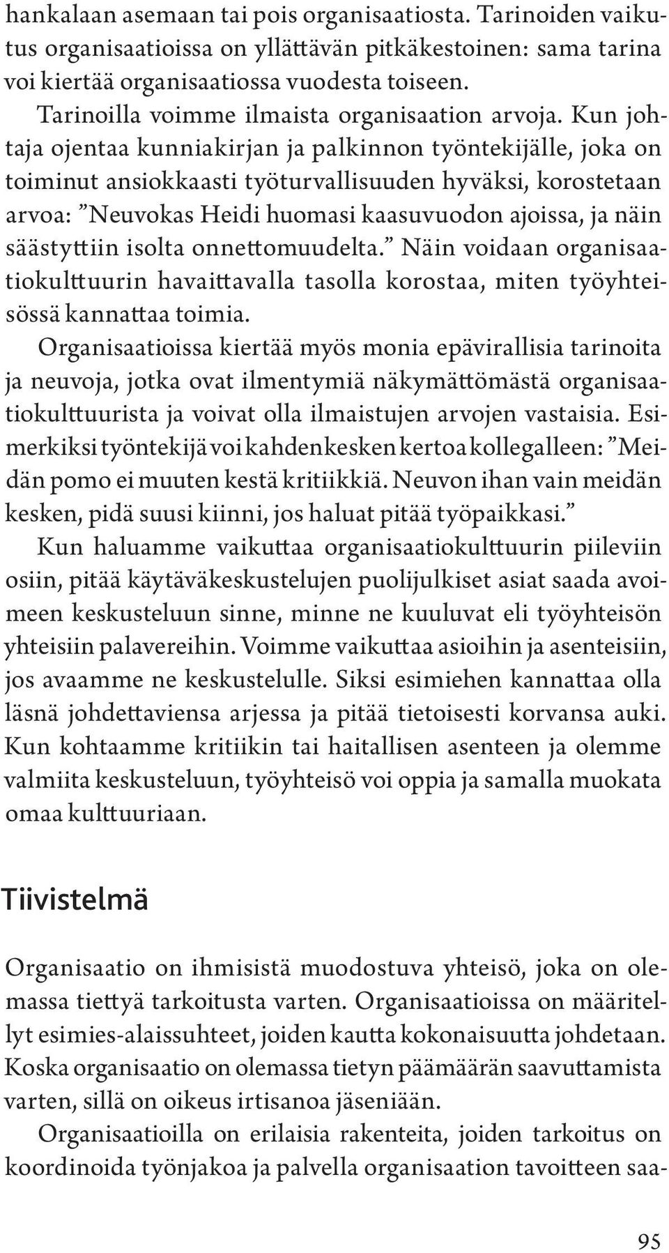 Kun johtaja ojentaa kunniakirjan ja palkinnon työntekijälle, joka on toiminut ansiokkaasti työturvallisuuden hyväksi, korostetaan arvoa: Neuvokas Heidi huomasi kaasuvuodon ajoissa, ja näin