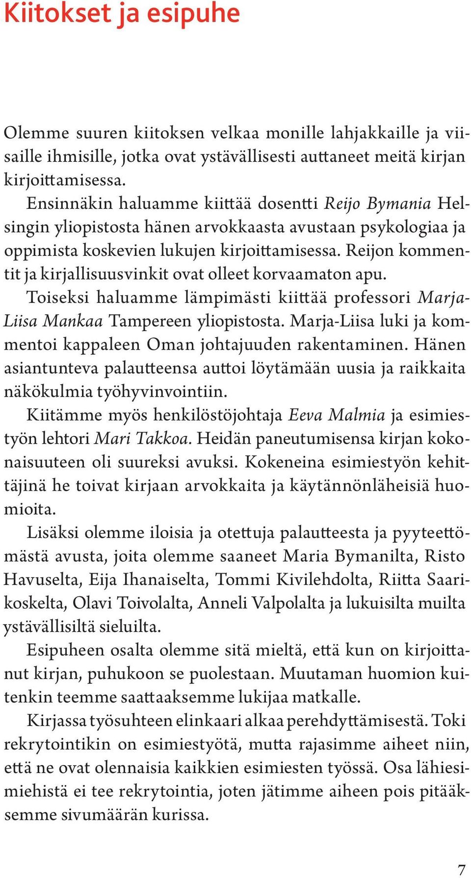 Reijon kommentit ja kirjallisuusvinkit ovat olleet korvaamaton apu. Toiseksi haluamme lämpimästi kiittää professori Marja- Liisa Mankaa Tampereen yliopistosta.