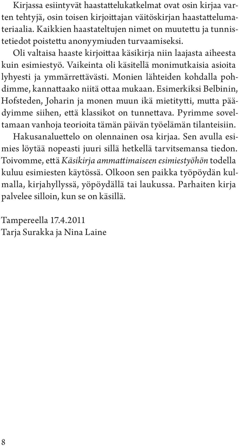 Vaikeinta oli käsitellä monimutkaisia asioita lyhyesti ja ymmärrettävästi. Monien lähteiden kohdalla pohdimme, kannattaako niitä ottaa mukaan.