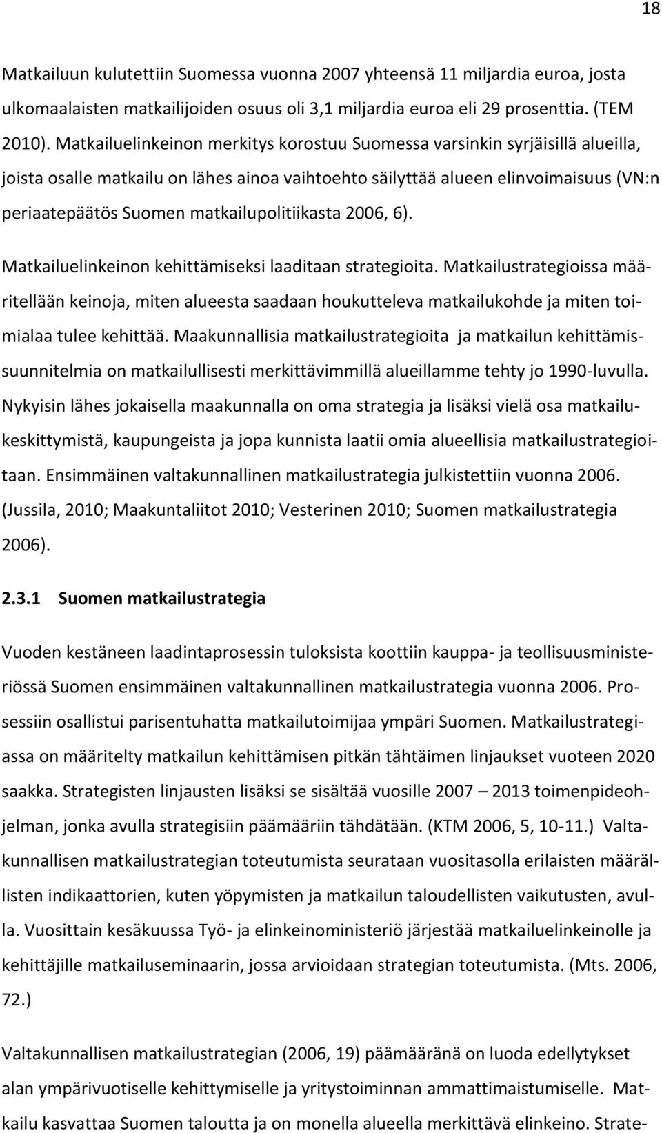 matkailupolitiikasta 2006, 6). Matkailuelinkeinon kehittämiseksi laaditaan strategioita.