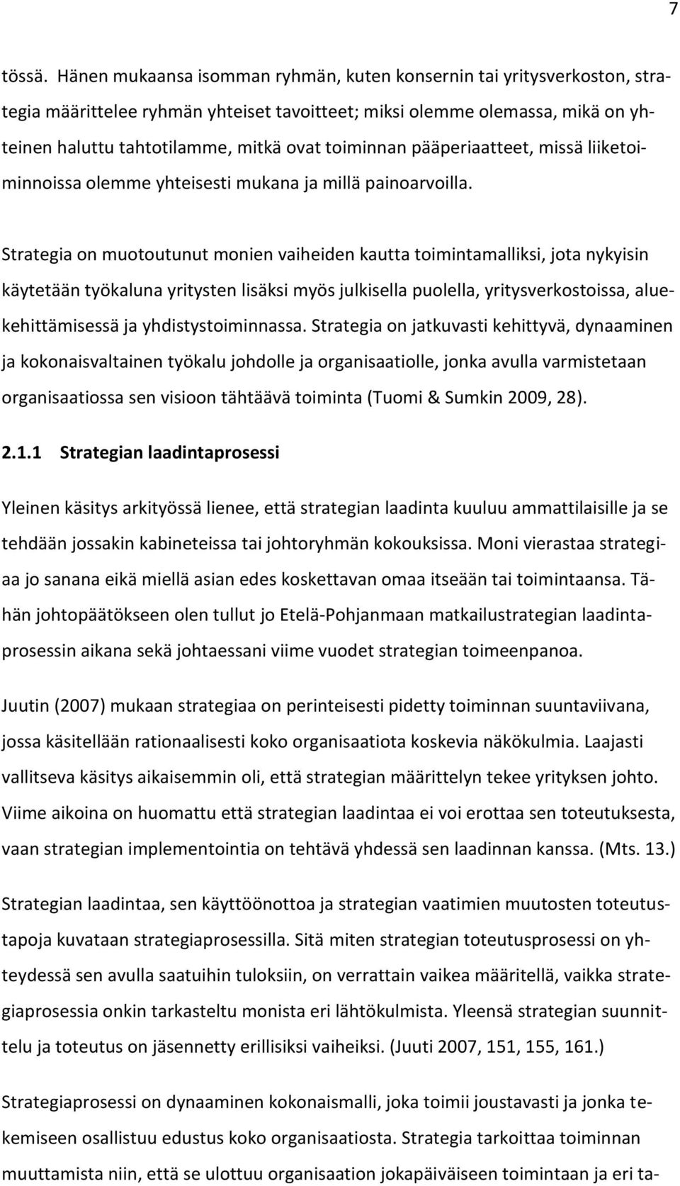 toiminnan pääperiaatteet, missä liiketoiminnoissa olemme yhteisesti mukana ja millä painoarvoilla.