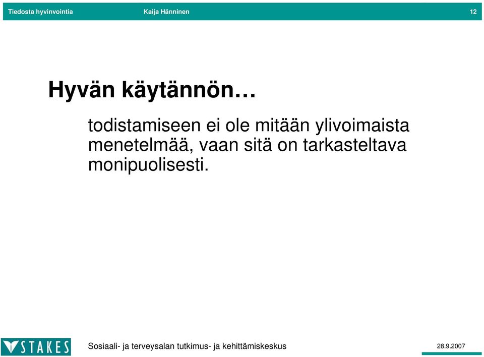 ole mitään ylivoimaista menetelmää,