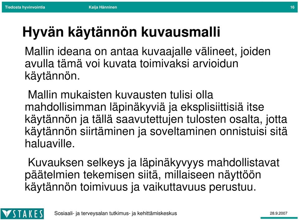 Mallin mukaisten kuvausten tulisi olla mahdollisimman läpinäkyviä ja eksplisiittisiä itse käytännön ja tällä saavutettujen tulosten