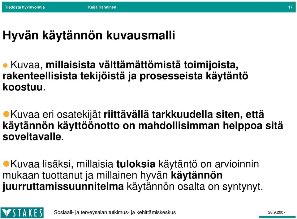 Kuvaa eri osatekijät riittävällä tarkkuudella siten, että käytännön käyttöönotto on mahdollisimman helppoa sitä