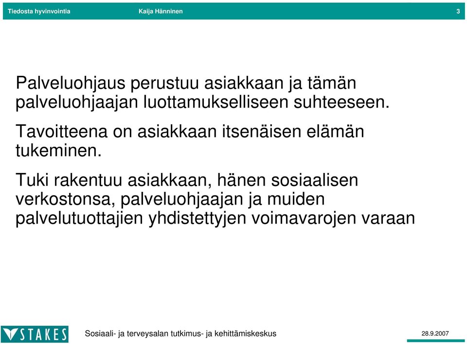 Tavoitteena on asiakkaan itsenäisen elämän tukeminen.